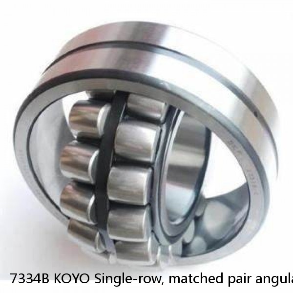 7334B KOYO Single-row, matched pair angular contact ball bearings