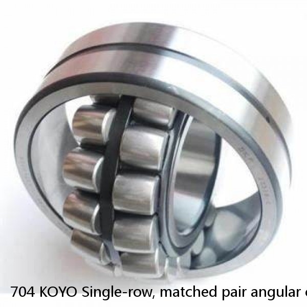 704 KOYO Single-row, matched pair angular contact ball bearings